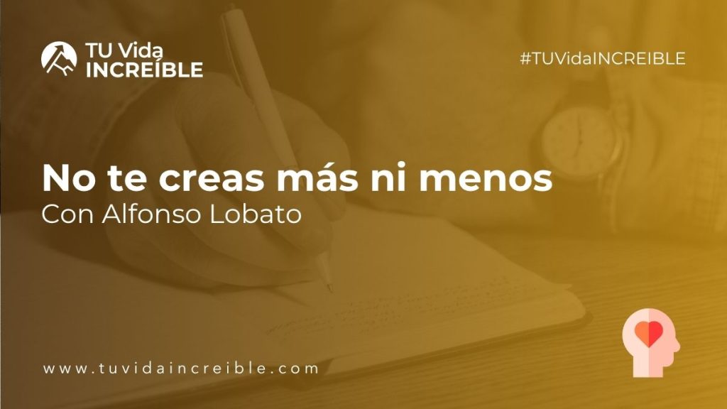 No te creas más ni menos | Mentoría Increíble con Alfonso Lobato