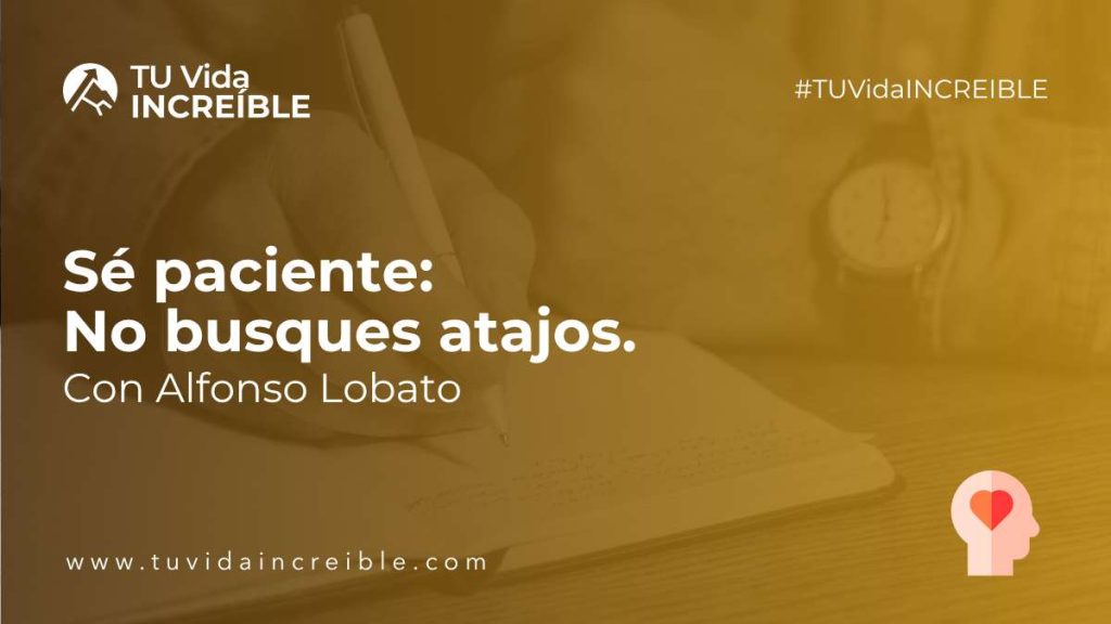 Sé paciente: no busques atajos | Mentoría Increíble con Alfonso Lobato