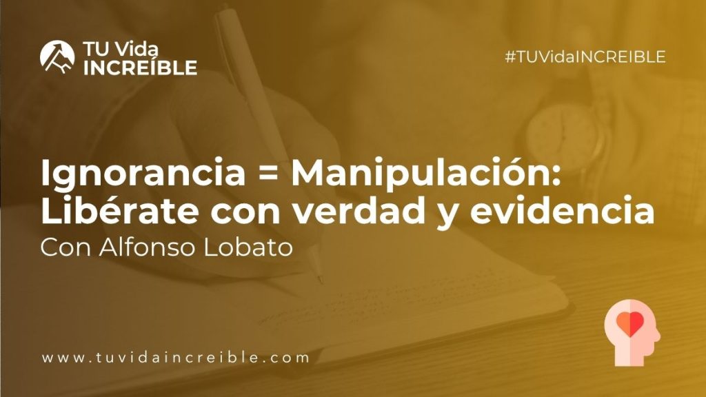 Ignorancia = manipulación: libérate con verdad y evidencia | Mentoría Increíble con Alfonso Lobato
