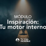 Inspiración: Tu Motor Interno | TU Vida INCREÍBLE