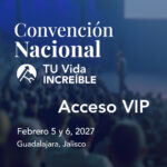 Segunda Convención Nacional TU Vida INCREÍBLE